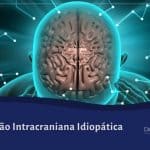 Hipertensão Intracraniana Idiopática