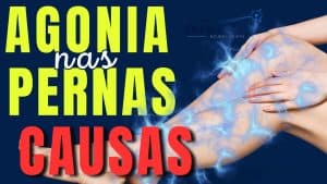 O que Causa Agonia nas Pernas