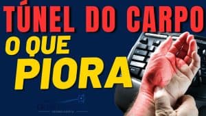 O que PIORA a Síndrome do Túnel do Carpo