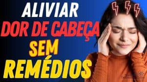 Aliviar Dor de Cabeça Sem Remédios