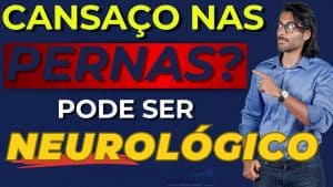 cansaço nas pernas em doenças neurológicas